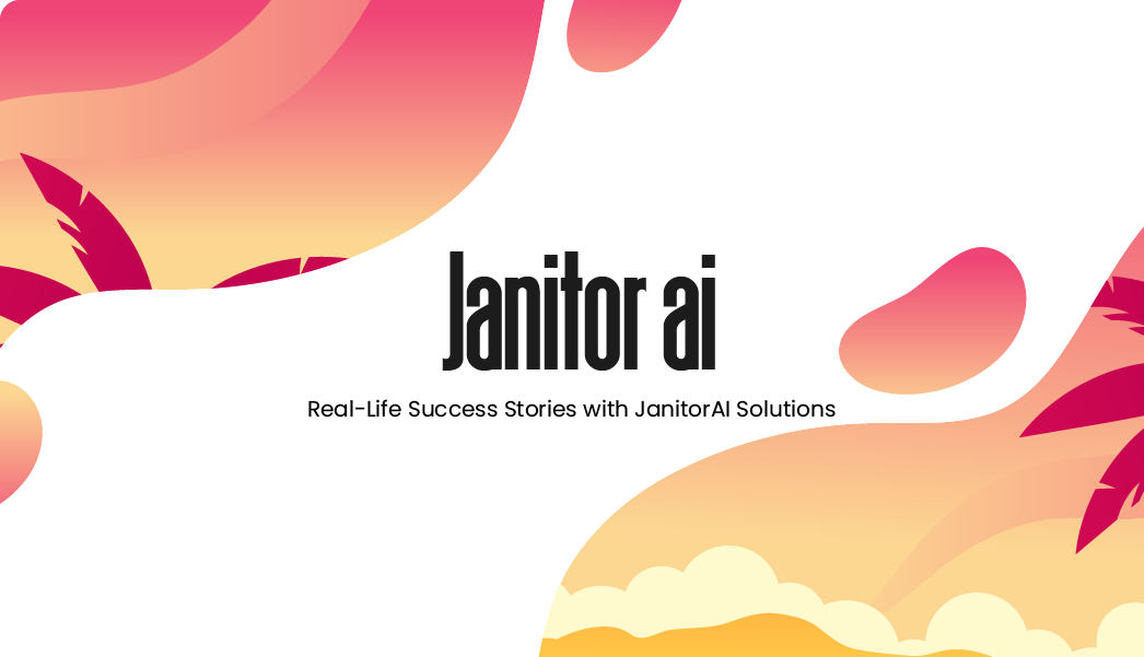JanitorAI Solutions with Real-Life Success Stories